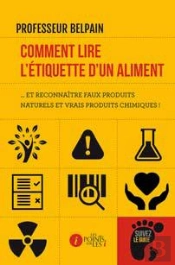 Comment Lire L'Étiquette D'Un Aliment... Et Reconnaître Faux Produits Naturels Et Vrais Produits Chimiques !