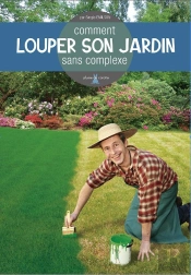Comment Louper Son Jardin Sans Complexe