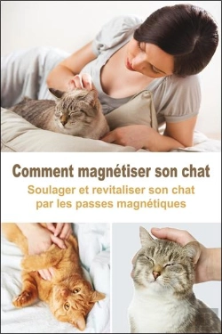 Bertrand.pt - Comment Magnétiser Son Chat ; Soulager Et Revitaliser Son Chat Par Les Passes Magnétiques