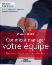 Comment Manager Votre Équipe : Confiance, Délégation Et Sens Du Client
