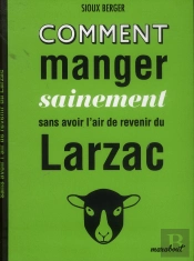 Comment Manger Sainement Sans Avoir L'Air De Revenir Du Larzac