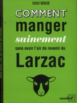 Bertrand.pt - Comment Manger Sainement Sans Avoir L'Air De Revenir Du Larzac