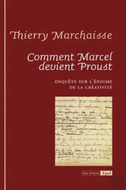 Bertrand.pt - Comment Marcel Devient Proust ; Enquête Sur L'Énigme De La Créativité