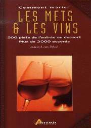 Comment Marier Les Mets Et Vins ; 500 Plats De L'Entrée Au Dessert, Plus De 3000 Vins