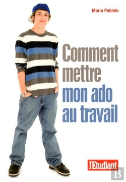 Bertrand.pt - Comment Mettre Mon Ado Au Travail