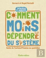 Comment Moins Dependre Du Systeme : Guide De L'Autosuffisance Au Quotidien