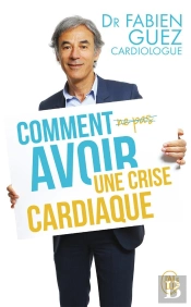 Comment (Ne Pas) Avoir Une Crise Cardiaque