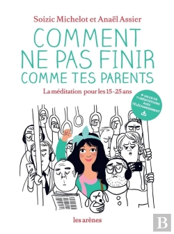 Bertrand.pt - Comment Ne Pas Finir Comme Tes Parents ; La Méditation Pour Les 15-25 Ans