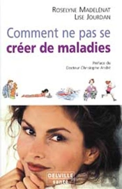 Comment Ne Pas Se Creer De Maladies