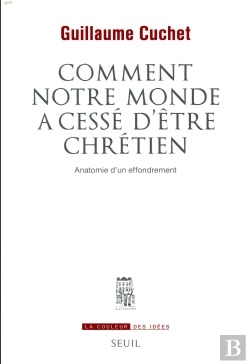 Bertrand.pt - Comment Notre Monde A Cessé D'Être Chrétien ; Anatomie D'Un Effondrement