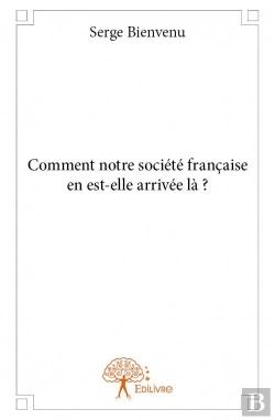 Bertrand.pt - Comment Notre Societe Francaise En Est-Elle Arrivee La ?