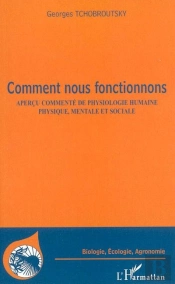 Comment Nous Fonctionnons ; Aperçu Commenté De Physiologie Humaine, Physique, Mentale Et Sociale