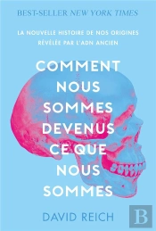 Comment Nous Sommes Devenus Ce Que Nous Sommes - La Nouvelle Histoire De Nos Origines Revelee Par L