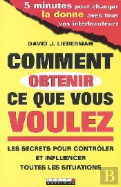 Comment Obtenir Ce Que Vous Voulez ; Les Secrets Pour Contrôler Et Influencer Toutes Les Situations