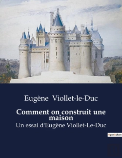 Bertrand.pt - Comment On Construit Une Maison - Un Essai D Eugene Viollet Le D