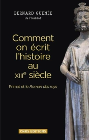 Comment On Écrit L'Histoire Au Xiiie Siècle ; Primat Et Le Roman Des Roys