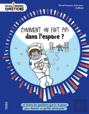 Comment On Fait Pipi Dans L'Espace ? Et Toutes Les Questions Que Tu Te Poses Pour Devenir Un Parfait Astronaute !