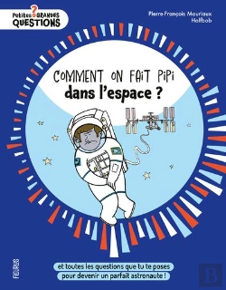 Bertrand.pt - Comment On Fait Pipi Dans L'Espace ? Et Toutes Les Questions Que Tu Te Poses Pour Devenir Un Parfait Astronaute !