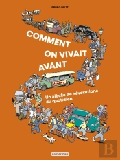 Comment On Vivait Avant ? : Un Siècle De Révolutions Du Quotidien