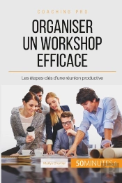 Comment Organiser Un Workshop Productif ? Définir Son Objectif Et Les Étapes À Suivre