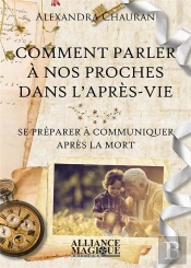 Comment Parler A Nos Proches Dans L'Apres-Vie - Se Preparer A Communiquer Apres La Mort