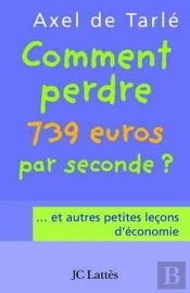 Comment Perdre 739 Euros Par Seconde ?... Et Autres Petites Leçons D'Économie