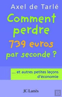 Bertrand.pt - Comment Perdre 739 Euros Par Seconde ?... Et Autres Petites Leçons D'Économie