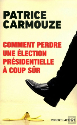 Bertrand.pt - Comment Perdre Une Élection Présidentielle À Coup Sûr