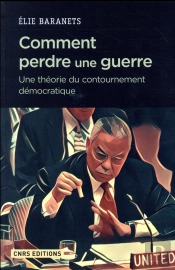 Comment Perdre Une Guerre ; Une Théorie Du Contournement Démocratique