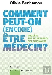 Comment Peut-On (Encore) Être Médecin ? Enquête Sur Le Désarroi Des Soignants