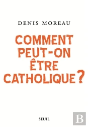 Comment Peut-On Être Catholique ?