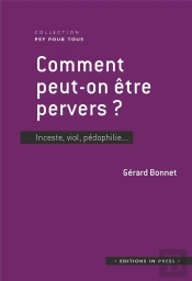 Comment Peut-On Être Pervers ? Inceste, Viol, Pédophilie...