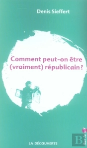 Comment Peut-On Être (Vraiment) Républicain ?