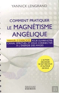 Bertrand.pt - Comment Pratiquer Le Magnétisme Angélique ; Manuel Pour Ouvrir Votre Canal Spirituel Et Vous Connecter À L'Énergie Des Anges