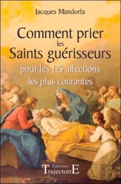 Comment Prier Les Saints Guerisseurs Pour Les 125 Affections Les Plus Courantes