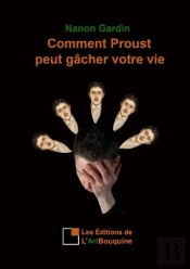 Comment Proust Peut Gacher Votre Vie