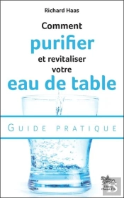 Comment Purifier Et Revitaliser Votre Eau De Table ; Guide Pratique