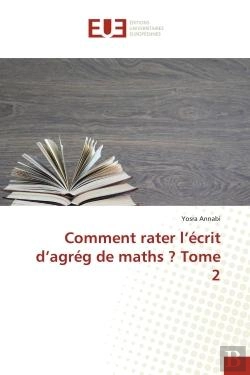 Bertrand.pt - Comment Rater L'Ecrit D'Agreg De Maths ? Tome 2