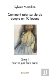 Comment Rater Sa Vie De Couple En 10 Lecons  - T02 - Comment Rater Sa Vie De Couple En 10 Lecons