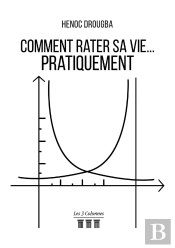 Comment Rater Sa Vie... Pratiquement