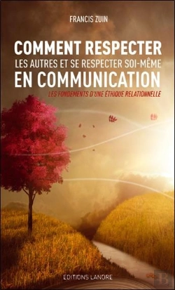 Bertrand.pt - Comment Respecter Les Autres Et Se Respecter Soi-Même En Communication ;  Les Fondements D'Une Éthique Relationnelle