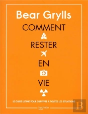 Comment Rester En Vie - Le Guide De Survie Ultime Pour Toutes Les Situations