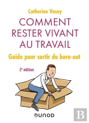 Comment Rester Vivant Au Travail ; Guide Pour Sortir Du Burn-Out (2e Édition)