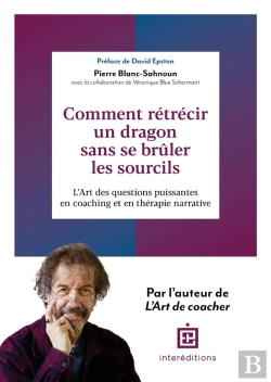 Bertrand.pt - Comment Rétrécir Un Dragon Sans Se Brûler Les Sourcils : L'Art De Poser De Bonnes Questions En Coaching Et En Thérapie Narrative