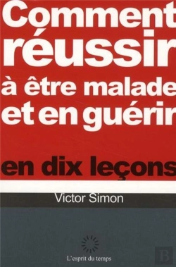Bertrand.pt - Comment Reussir A Etre Malade Et Guerir En Dix Lecons