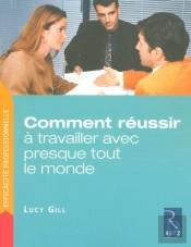 Comment Réussir À Travailler Avec Presque Tout Le Monde