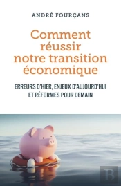 Comment Reussir Notre Transition Economique - Erreurs D'Hier, Enjeux D'Aujourd'Hui Et Reformes Pour