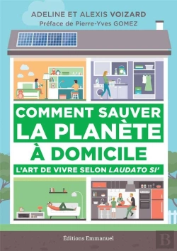 Bertrand.pt - Comment Sauver La Planète À Domicile ; L'Art De Vivre Selon Laudato Si'
