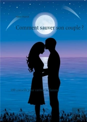 Comment Sauver Son Couple - 100 Conseils Pour Raviver La F