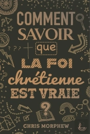Comment Savoir Que La Foi Chrétienne Est Vraie ?